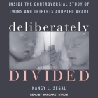Deliberately Divided: Inside the Controversial Study of Twins and Triplets Adopted Apart By Nancy L. Segal, Margaret Strom (Read by) Cover Image