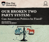 Our Broken Two Party System: Can American Politics Be Fixed? By Robert P. Watson, Robert P. Watson (Read by) Cover Image