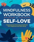 Mindfulness Workbook for Self-Love: Compassionate Exercises to Cultivate Your Happiness and Well-Being By Joel Black Cover Image