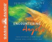 Encountering Angels (Library Edition): True Stories of How They Touch Our Lives Every Day By Judith MacNutt, Patty Fogarty (Narrator) Cover Image