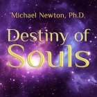 Destiny of Souls: New Case Studies of Life Between Lives By Michael Newton, PhD, Peter Berkrot (Read by) Cover Image