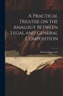 A Practical Treatise on the Analogy Between Legal and General Composition By Samuel Higgs Gael Cover Image