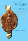 The Virgin of Chartres: Making History through Liturgy and the Arts By Margot E. Fassler Cover Image