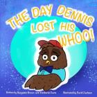 The Day Dennis Lost His Whoo! By Kimberlei Davis, Benjamin Brown Cover Image