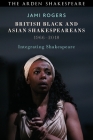 British Black and Asian Shakespeareans: Integrating Shakespeare, 1966-2018 By Jami Rogers Cover Image
