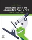 Conservation Science and Advocacy for a Planet in Peril: Speaking Truth to Power By Dominick A. Dellasala (Editor) Cover Image