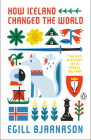 How Iceland Changed the World: The Big History of a Small Island Cover Image