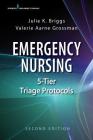 Emergency Nursing 5-Tier Triage Protocols By Julie K. Briggs, Valerie Aarne Grossman Cover Image