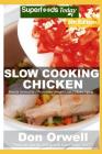 Slow Cooking Chicken: Over 75 Low Carb Slow Cooker Chicken Recipes full o Dump Dinners Recipes and Quick & Easy Cooking Recipes By Don Orwell Cover Image