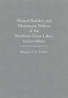 Mounds Builders and Monument Makers of the Northern Great Lakes, 1200-1600 By Meghan C. L. Howey Cover Image