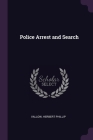Police Arrest and Search By Herbert Phillip Vallow Cover Image
