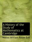 A History of the Study of Mathematics at Cambridge By Walter W. Rouse Ball Cover Image