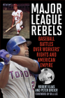 Major League Rebels: Baseball Battles Over Workers' Rights and American Empire By Robert Elias, Peter Dreier, Bill Lee (Foreword by) Cover Image