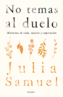 No temas al duelo / Grief Works By Julia Samuel Cover Image