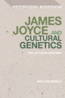 James Joyce and Cultural Genetics: The Joycean Genome (Historicizing Modernism) By Wim Van Mierlo, Erik Tonning (Editor), Matthew Feldman (Editor) Cover Image
