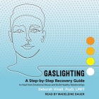 Gaslighting: A Step-By-Step Recovery Guide to Heal from Emotional Abuse and Build Healthy Relationships Cover Image