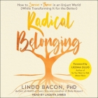 Radical Belonging: How to Survive and Thrive in an Unjust World (While Transforming It for the Better) By Lindo Bacon, Ijeoma Oluo (Foreword by), Laquita James (Read by) Cover Image