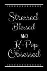 Stressed Blessed K-Pop Obsessed: Funny Slogan-120 Pages 6 x 9 By Cool Journals Press Cover Image