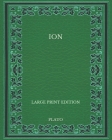 Ion - Large Print Edition By Benjamin Jowett (Translator), Plato Cover Image