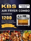 1200 KBS Toaster Oven Air Fryer Combo Cookbook: 1200 Days Simple Homemade Recipes on a Smaller Scale By Beth Davis Cover Image