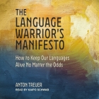 The Language Warrior's Manifesto: How to Keep Our Languages Alive No Matter the Odds By Kaipo Schwab (Read by), Anton Treuer Cover Image