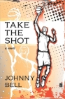 Take the Shot By Johnny Bell Cover Image