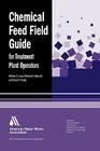 Chemical Feed Field Guide for Treatment Plant Operators By William C. Lauer, David K. Hardy Cover Image