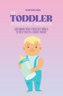 The Toddler Development HandBook: Explaining Your Toddler's World To Help You Be a Great Parent By Marianne Kind Cover Image