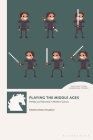 Playing the Middle Ages: Pitfalls and Potential in Modern Games By Robert Houghton (Editor) Cover Image