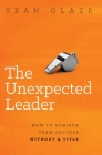 The Unexpected Leader: How To Achieve Team Success Without a Title By Glaze Cover Image