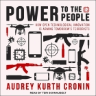 Power to the People Lib/E: How Open Technological Innovation Is Arming Tomorrow's Terrorists By Teri Schnaubelt (Read by), Audrey Kurth Cronin Cover Image