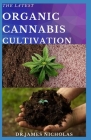 The Organic Cannabis Cultivation: Step by Step Guide To Grow Your Own Marijuana Indoor & Outdoor Without Harmful Chemical (Organically) Cover Image