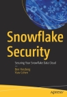 Snowflake Security: Securing Your Snowflake Data Cloud By Ben Herzberg, Yoav Cohen Cover Image
