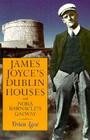 James Joyce's Dublin Houses: And Nora Barnacle's Galway Cover Image