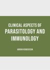 Clinical Aspects of Parasitology and Immunology By Arron Henderson (Editor) Cover Image