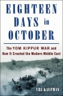 Eighteen Days in October: The Yom Kippur War and How It Created the Modern Middle East By Uri Kaufman Cover Image