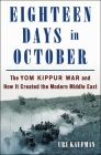 Eighteen Days in October: The Yom Kippur War and How It Created the Modern Middle East Cover Image