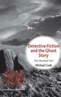 Detective Fiction and the Ghost Story: The Haunted Text (Crime Files) By M. Cook Cover Image
