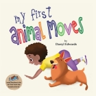 My First Animal Moves: A Children's Book to Encourage Kids and Their Parents to Move More and Sit Less By Darryl Edwards Cover Image