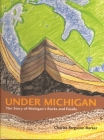 Under Michigan: The Story of Michigan's Rocks and Fossils (Great Lakes Books) Cover Image