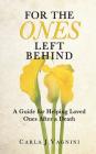 For the Ones Left Behind: A Guide for Helping Loved Ones After a Death By Carla J. Vagnini Cover Image