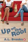 Up on the Roof By A. L. Brooks Cover Image