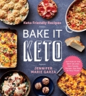Keto Friendly Recipes: Bake It Keto By Jennifer Marie Garza Cover Image