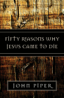 Fifty Reasons Why Jesus Came to Die By John Piper Cover Image