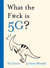 What the F*ck is 5G? (WTF Series) By Kit Eaton Cover Image