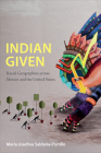 Indian Given: Racial Geographies across Mexico and the United States (Latin America Otherwise) By María Josefina Saldaña-Portillo Cover Image