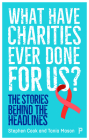 What Have Charities Ever Done for Us?: The Stories Behind the Headlines By Stephen Cook, Tania Mason Cover Image