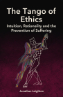 The Tango of Ethics: Intuition, Rationality and the Prevention of Suffering By Jonathan Leighton Cover Image