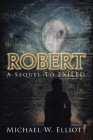 Robert: A Sequel to Exiled By Michael W. Elliott Cover Image