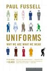 Uniforms: Why We Are What We Wear By Paul Fussell Cover Image